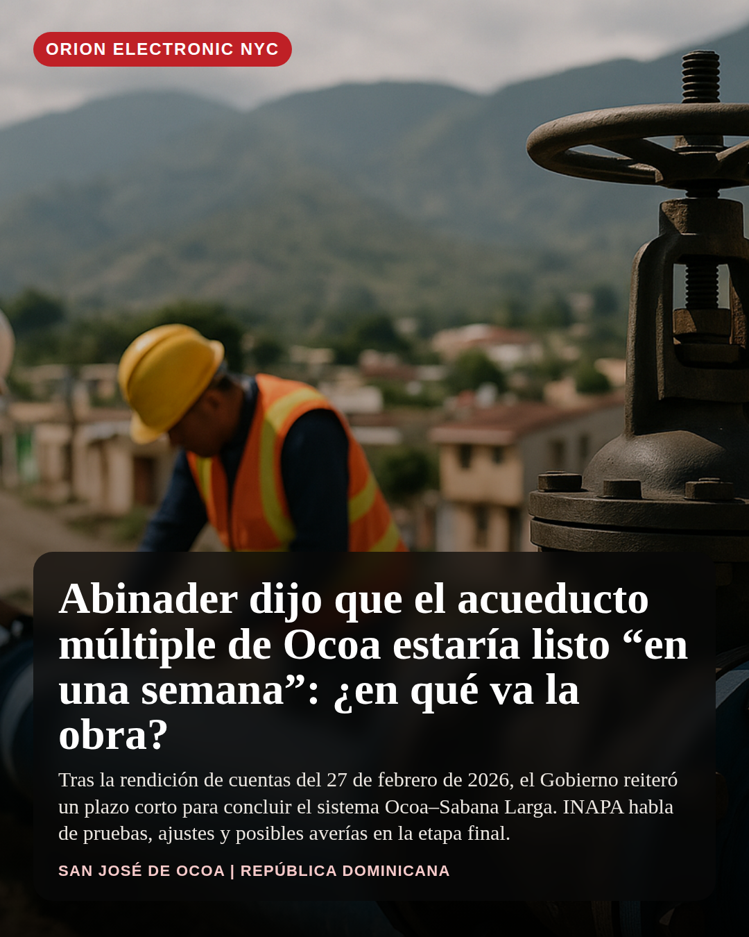 Abinader dijo que el acueducto múltiple de Ocoa estaría listo “en una semana”: ¿en qué va la obra?