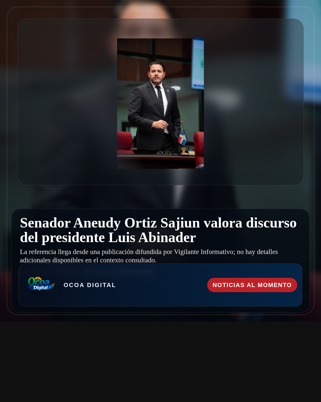 Senador Aneudy Ortiz Sajiun valora discurso del presidente Luis Abinader