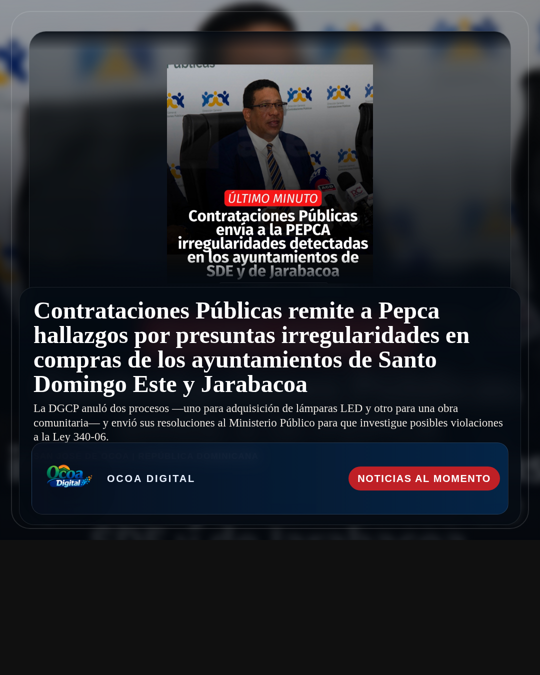 Contrataciones Públicas remite a Pepca hallazgos por presuntas irregularidades en compras de los ayuntamientos de Santo Domingo Este y Jarabacoa
