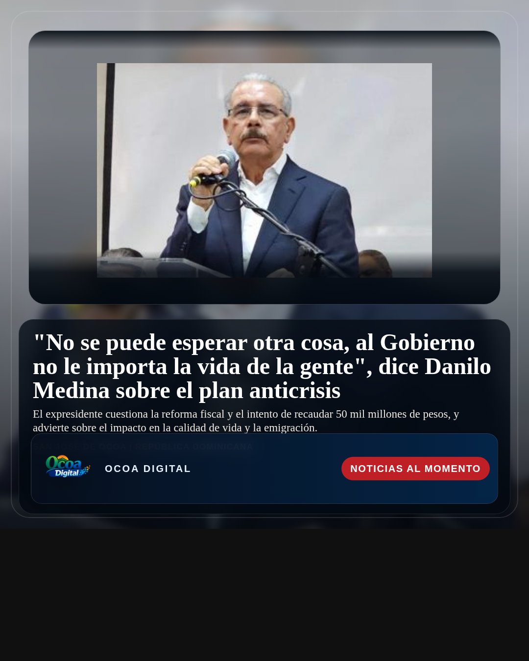 "No se puede esperar otra cosa, al Gobierno no le importa la vida de la gente", dice Danilo Medina sobre el plan anticrisis