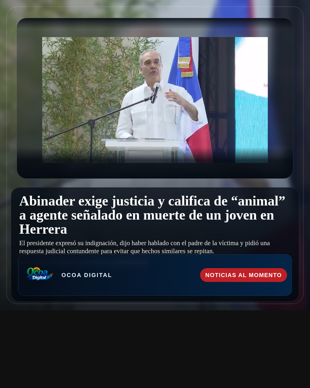 Abinader exige justicia y califica de “animal” a agente señalado en muerte de un joven en Herrera